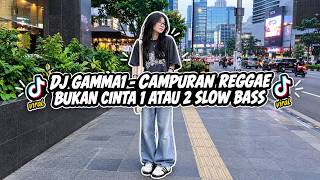 DJ GAMMA1 - CAMPURAN REGGAE BUKAN CINTA 1 ATAU 2 SLOW BASS‼️