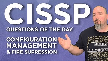 CISSP Practice Questions of the Day from IT Dojo - #82 - Configuration Management & Fire Suppression