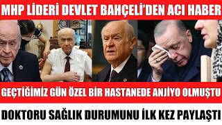 MHP GENEL BAŞKANI DEVLET BAHÇELİ HASTANEYE KALDIRILDI KAHREDEN ACI HABER GELDİ ANJİYO OLMUŞTU