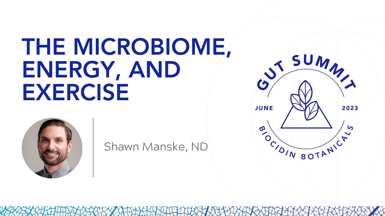 The Microbiome, Energy, and Exercise by Shawn Manske, ND at the Biocidin Botanicals 2023 Gut Summit