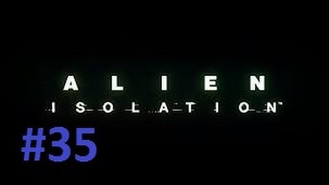 -Finding a Way for the Torrens to Dock- Alien Isolation Part 35