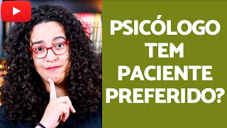 Psicólogo tem paciente preferido? | Acidamente