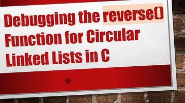 Debugging the reverse() Function for Circular Linked Lists in C