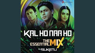 Kal Ho Naa Ho The Essential Mix (Remix By DJ Suketu) (From 'Kal Ho Naa Ho')