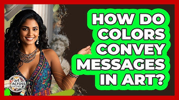 How Do Colors Convey Messages In Art?