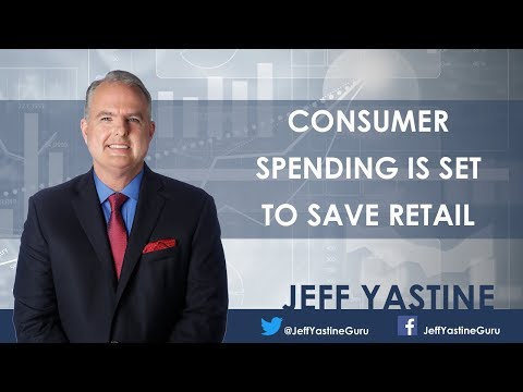 Consumer Spending Is Set to Save Retail - Jeff Yastine