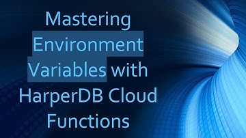 Mastering Environment Variables with HarperDB Cloud Functions