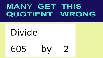 Divide     605      by     2  many  get  this  quotient   wrong