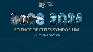 World Cities Summit 2024: Science of Cities Symposium Part 1