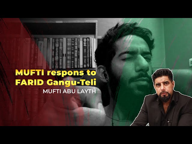 Mufti Abu Layth Response to Farid (Gangu Teli) class=