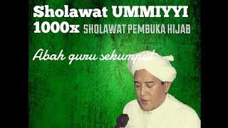 Sholawat UMMIYYI 1000x tanpa musik, Abah guru sekumpul |sholawat pembuka hijab