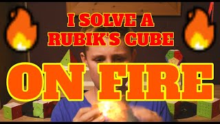Solving a Rubik's Cube... ON FIRE!!! 🔥🔥