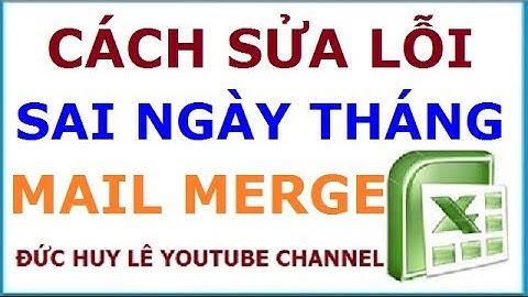 Cách sửa lỗi sai định dạng ngày tháng khi mail merge từ bảng Excel