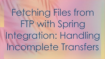 Fetching Files from FTP with Spring Integration: Handling Incomplete Transfers