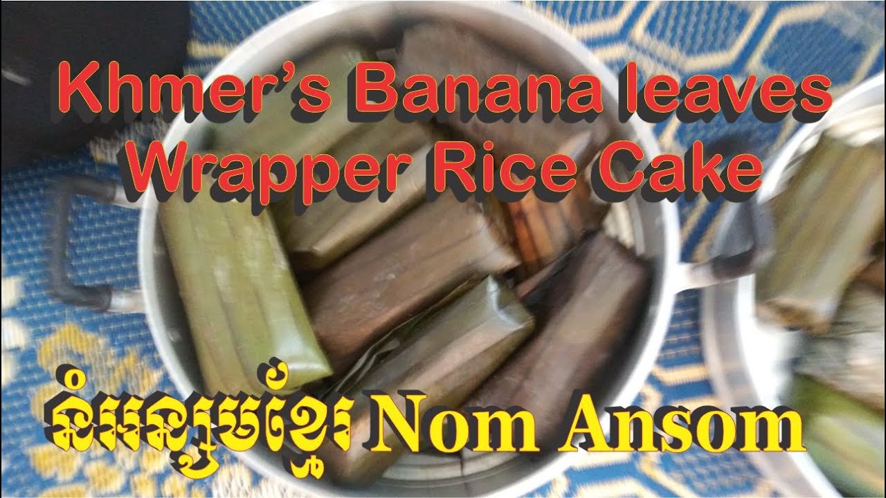 Khmer's Banana Leaves Wrapper Rice Cake or Nom Ansom Khmer