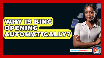 Why Is Bing Opening Automatically? - SearchEnginesHub.com