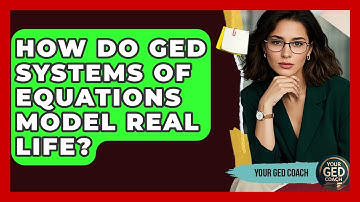 How Do GED Systems Of Equations Model Real Life? - Your GED Coach