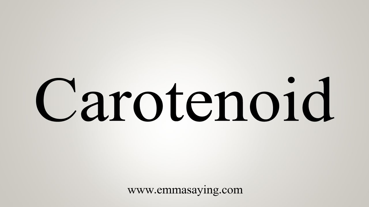 How To Say Carotenoid YouTube