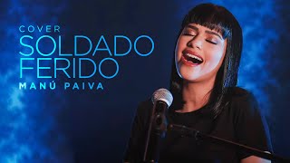 Video thumbnail of "Soldado Ferido - Manú Paiva | Cover"