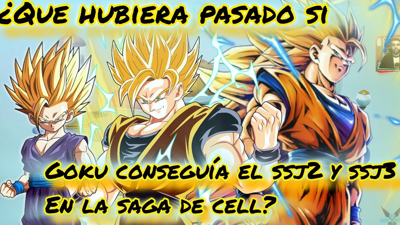 ¿Que hubiera pasado si Goku conseguía el ssj2 y ssj3 en la saga de cell?