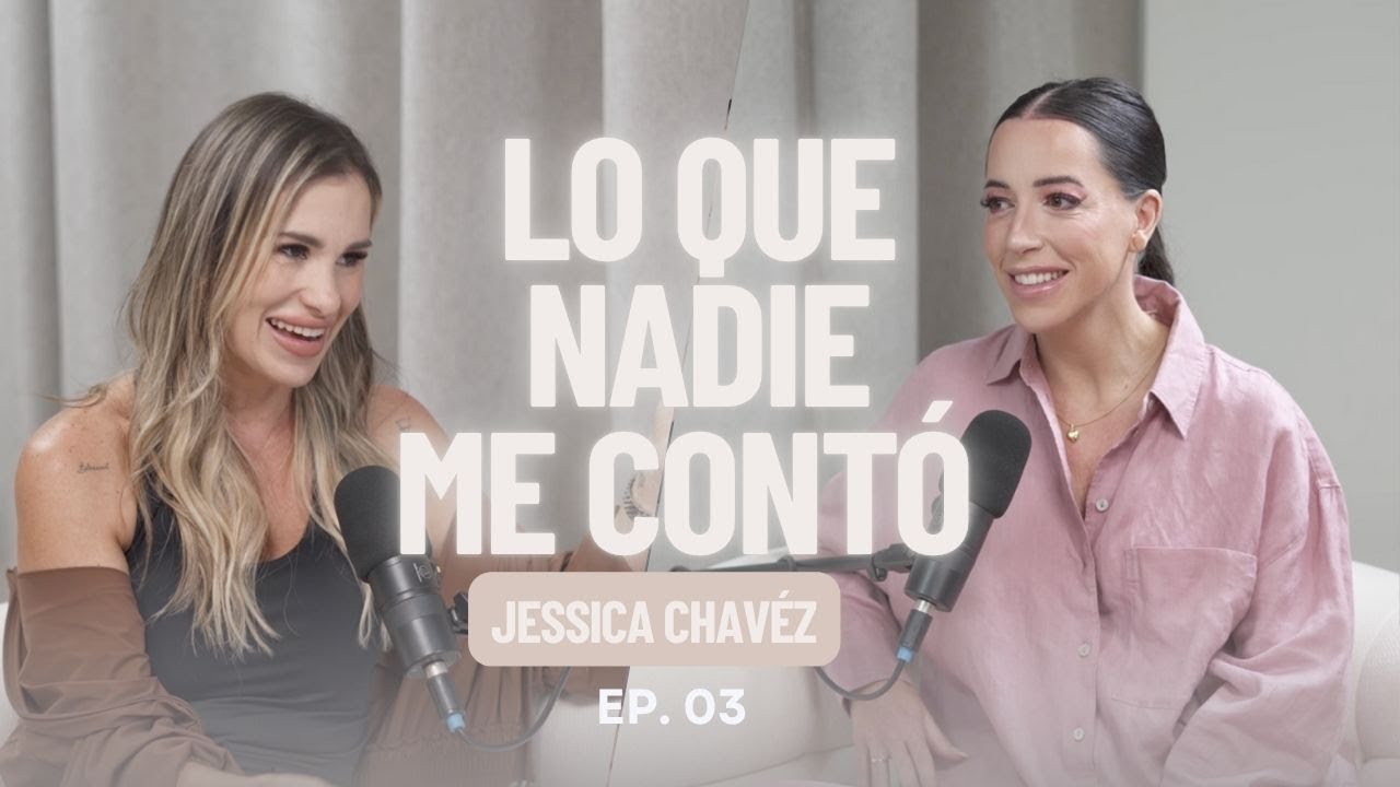 EP 03 Jessica Chávez : maternidad, amor propio y reconstrucción personal
