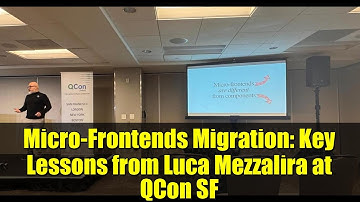 Micro-Frontends Migration: Key Lessons from Luca Mezzalira at QCon SF