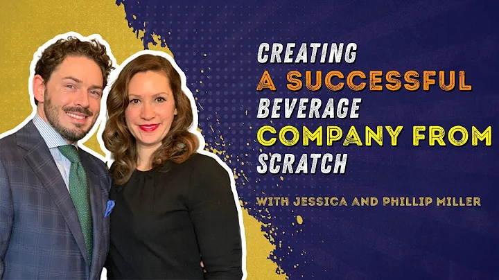 Creating a Successful Beverage Company from Scratch with Jessica and Phillip Miller