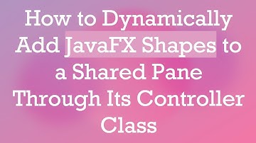 How to Dynamically Add JavaFX Shapes to a Shared Pane Through Its Controller Class