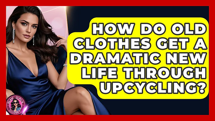 How Do Old Clothes Get A Dramatic New Life Through Upcycling? - Glam Girl's Closet