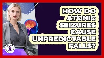 How Do Atonic Seizures Cause Unpredictable Falls? - Epilepsy Wellness Hub