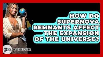 How Do Supernova Remnants Affect The Expansion Of The Universe? - Physics Frontier