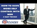 How To Have More Self Control With Men: 4 Easy Tricks!