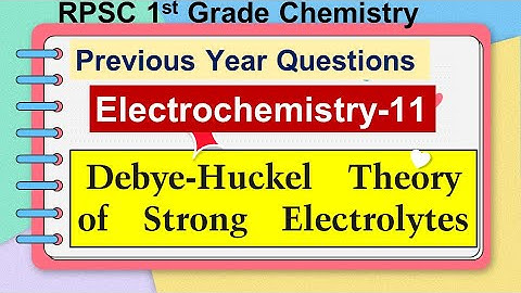 11 Electrochemistry | Part-11 | Debye-Huckel Theory of Strong Electrolytes | 1st Grade Chemistry PYQ
