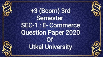 +3 (bcom) 3rd Semester, SEC-1 : E- Commerce Question Paper 2020 Of Utkal University. #odisha #bcom
