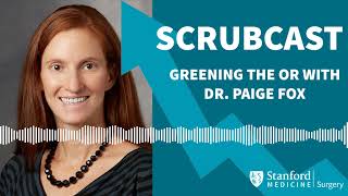 Scrubcast: Greening the OR with Dr.  Paige Fox