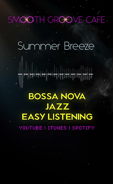 Summer Breeze | #smoothgroovecafe #bossanova  #jazz  #backgroundmusic  #easylistening