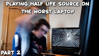Playing half life Source on the worst laptop. Part 2