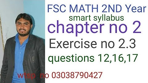 fsc math 2nd year smart syllabus chapter no 2 exercise no 2.3 question no 12,16,17 ics math