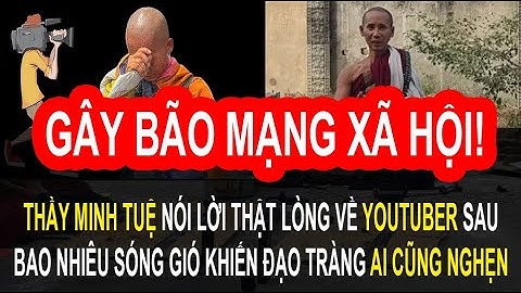 Gây Bão Mạng Xã Hội!Thầy Minh Tuệ Nói Lời Thật Lòng Về Youtuber  Khiến Đạo Tràng Ai Cũng Nghẹn