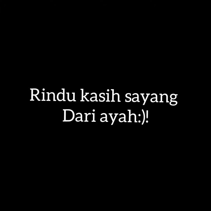 Status wa keren story whatsapp 30 detik 'Rindu kasih sayang dari ayah'