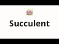 How to pronounce Succulent - YouTube