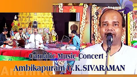 Carnatic Music Concert - Ambikapuram G.K.SIVARAMAN