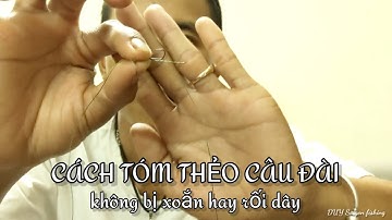 Kỹ thuật tóm thẻo câu đài dây nhỏ không bị rối và xoắn dây - Duy Saigon fishing