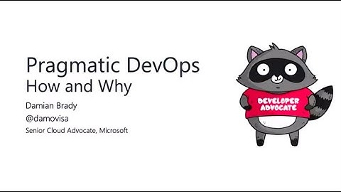 Pragmatic DevOps - How and Why - Damian Brady