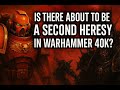 Is There About To Be A Second Heresy In Warhammer 40k