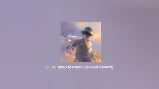 Dj Ku Tetap Menanti (slowed reverb)