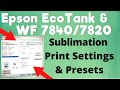 Epson  EcoTank & WF 7840/7820 Sublimation Print Settings & Presets