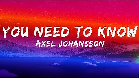Axel Johansson - You Need To Know [Lyrics]
