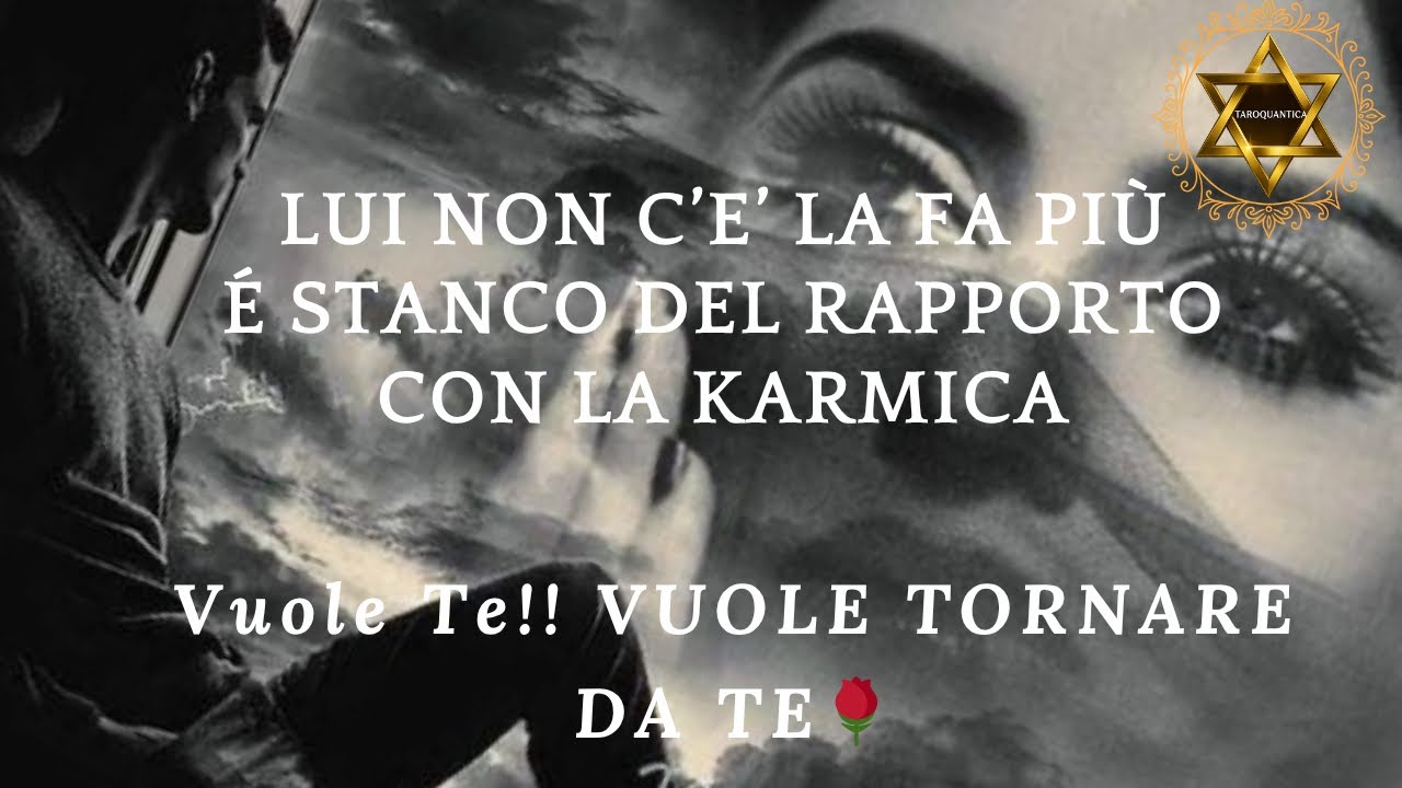 🔮LUI NON C’È LA FA PIÙ É ESAUSTO E SFINITO DALLA KARMICA 🔆VUOLE TE 🌹VUOLE TORNARE DA TE