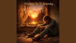 Holding On to Yesterday